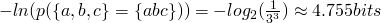  - ln(p(\{a,b,c\}=\{abc\})) = -log_2(\frac{1}{3^3}) \approx 4.755 bits