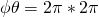  \phi \theta = 2 \pi * 2 \pi 